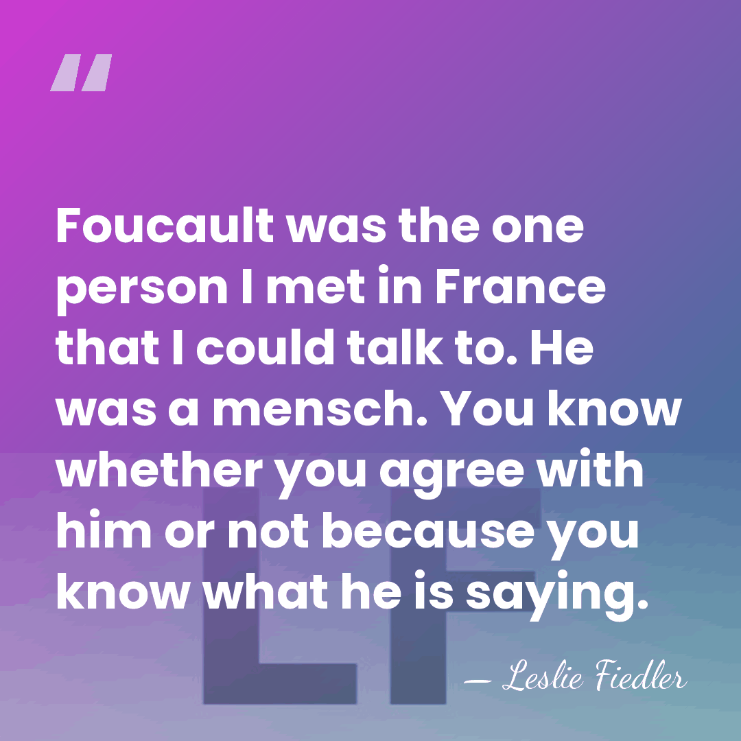 Foucault was the one person I met in France that I could&hellip; - Leslie Fiedler