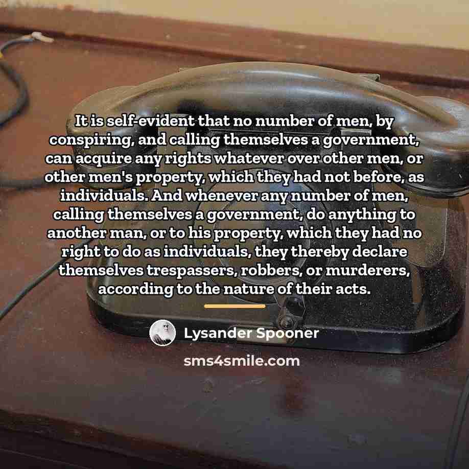 “It is self-evident that no number of men, by conspiring,…” quote by Lysander Spooner