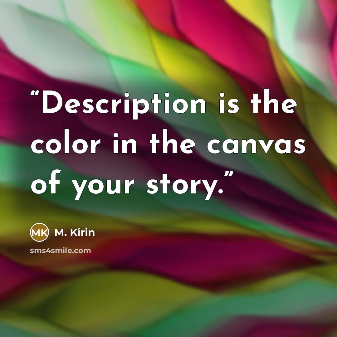 “Description is the color in the canvas of your story.” quote by M. Kirin