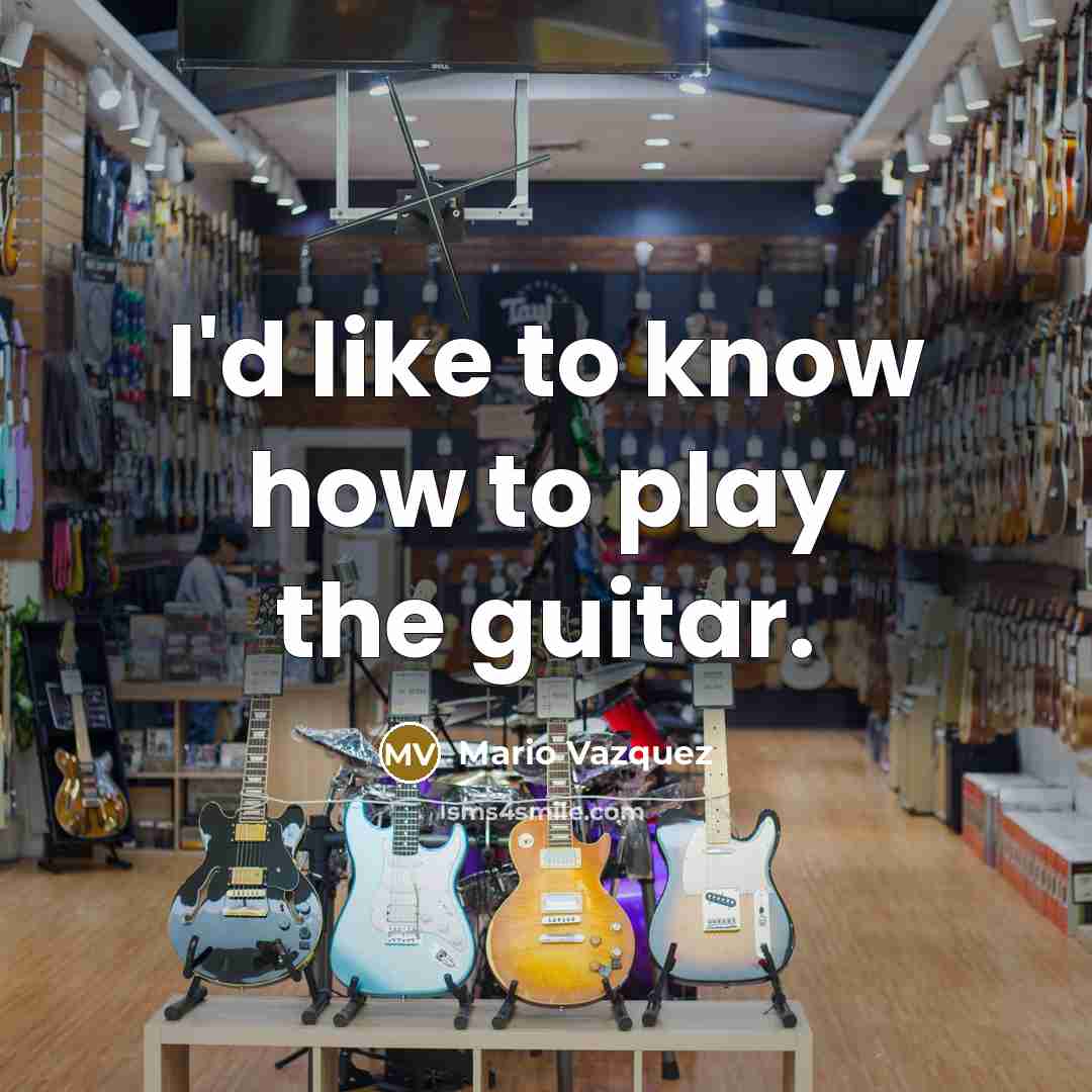 “I'd like to know how to play the guitar.…” quote by Mario Vazquez