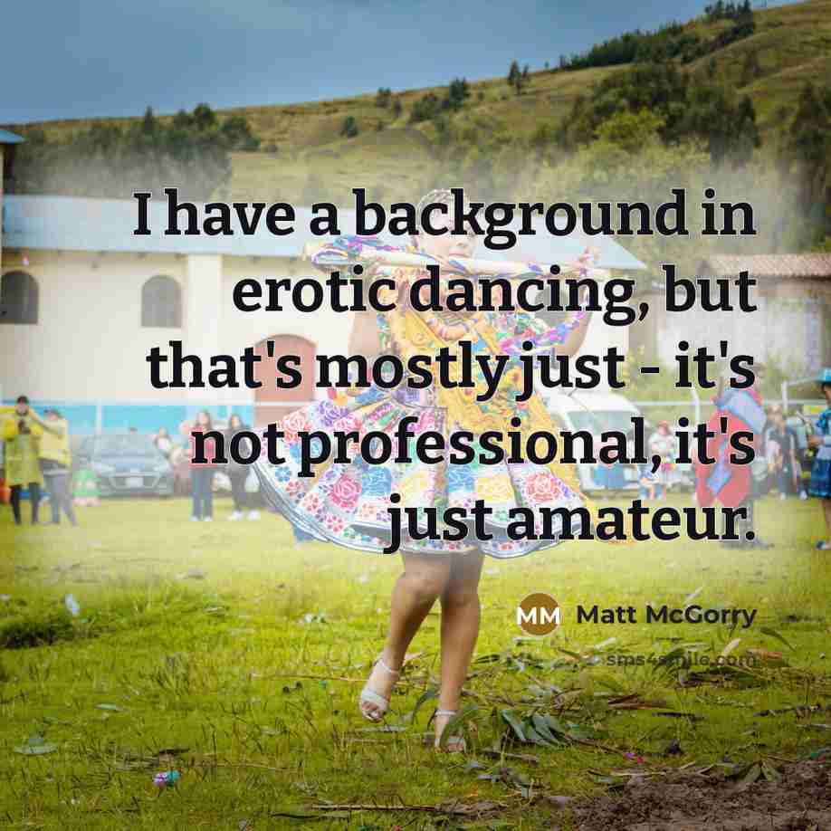 “I have a background in erotic dancing, but that's mostly…” quote by Matt McGorry