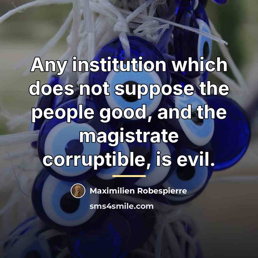 “Any institution which does not suppose the people good, and…” quote by Maximilien Robespierre
