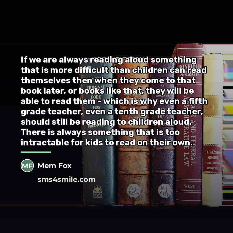 “If we are always reading aloud something that is more…” quote by Mem Fox