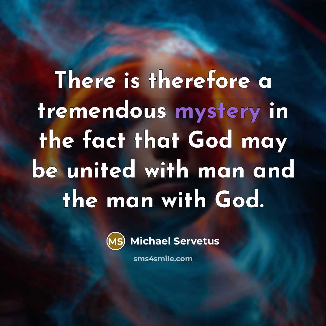“There is therefore a tremendous mystery in the fact that…” quote by Michael Servetus