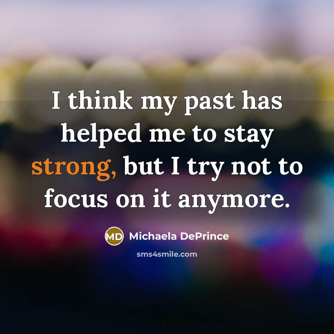“I think my past has helped me to stay strong,…” quote by Michaela DePrince