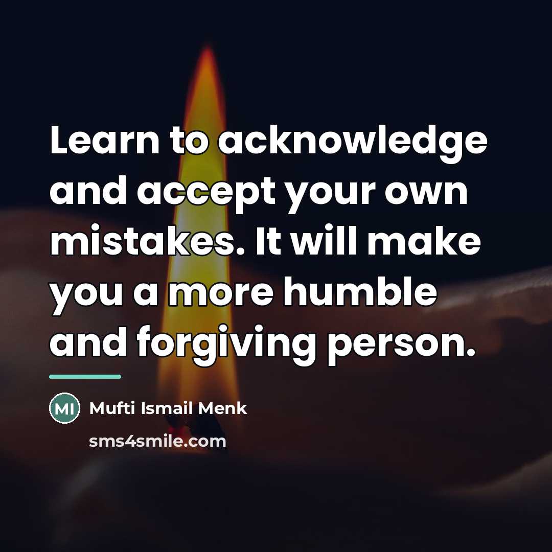 “Learn to acknowledge and accept your own mistakes. It will…” quote by Mufti Ismail Menk