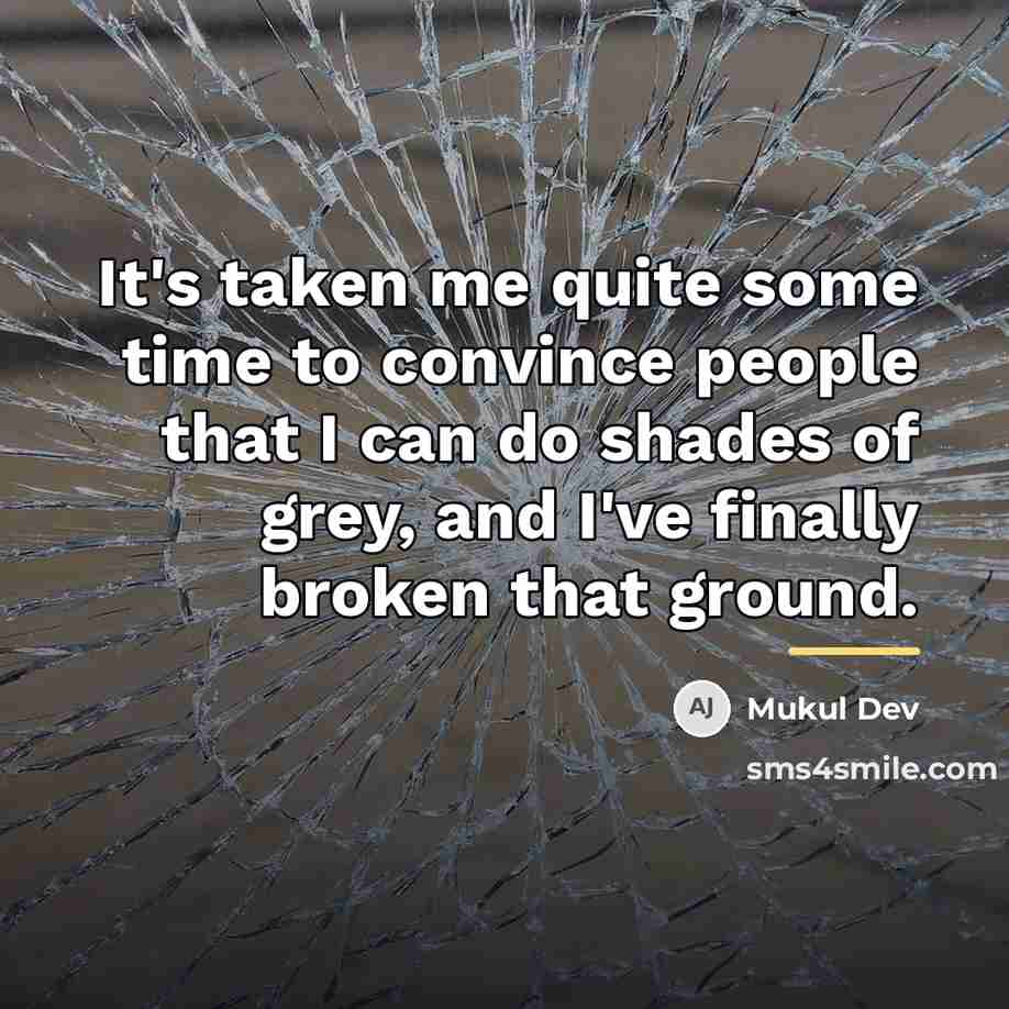 “It's taken me quite some time to convince people that…” quote by Mukul Dev