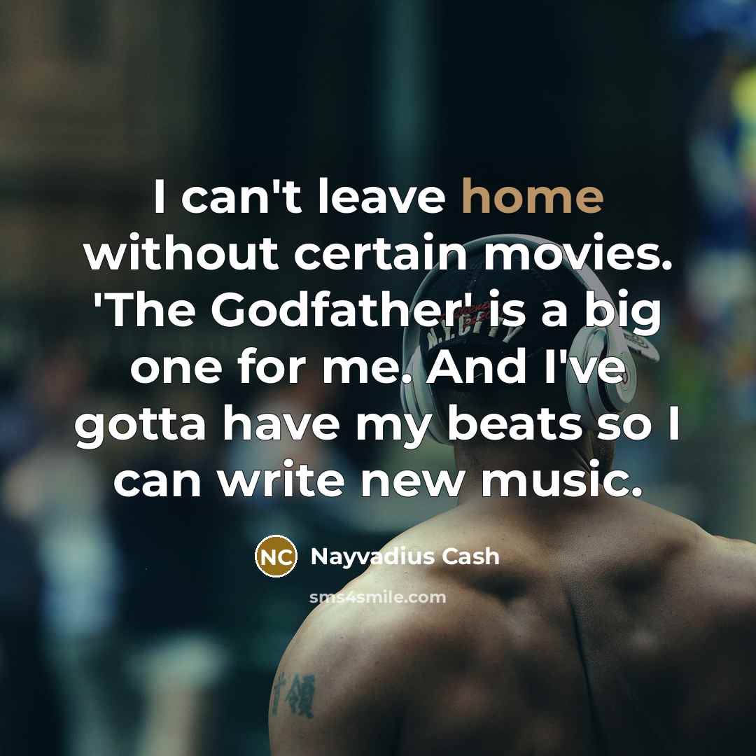 “I can't leave home without certain movies. 'The Godfather' is…” quote by Nayvadius Cash