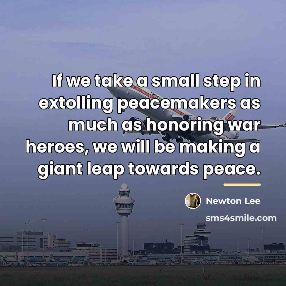 “If we take a small step in extolling peacemakers as…” quote by Newton Lee