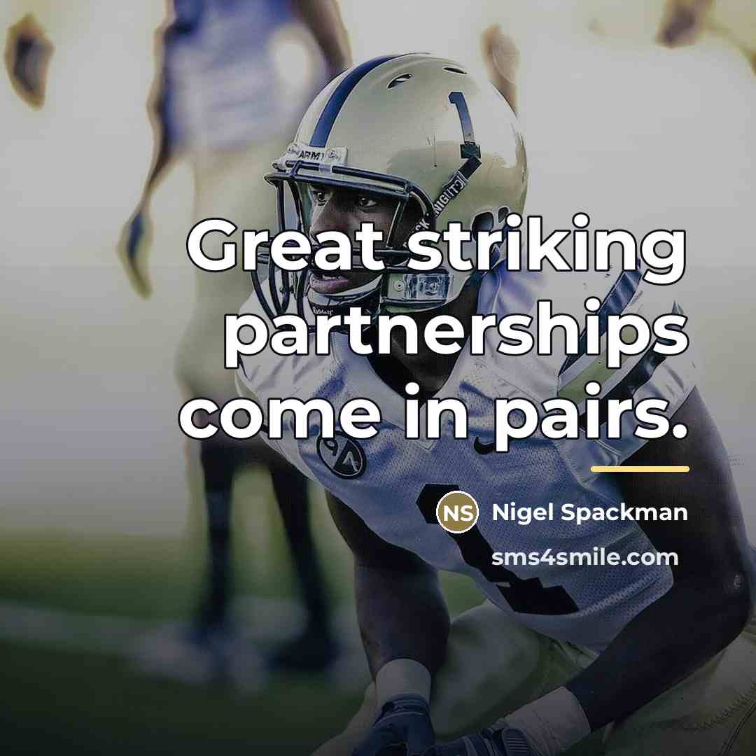 “Great striking partnerships come in pairs.…” quote by Nigel Spackman
