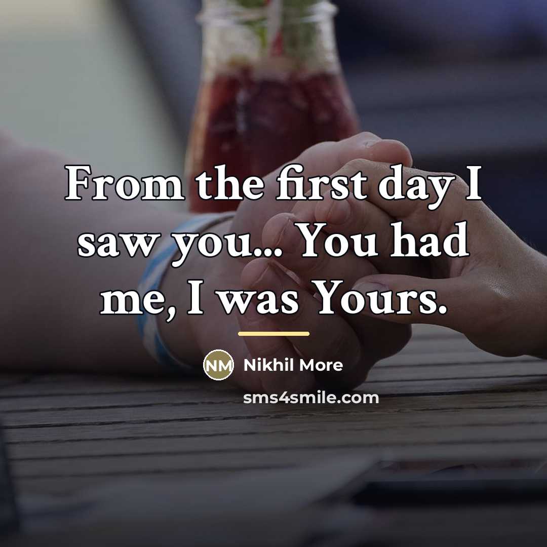 “From the first day I saw you... You had me,…” quote by Nikhil More