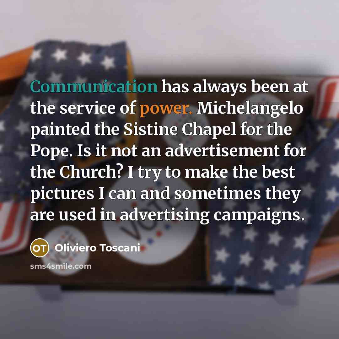 “Communication has always been at the service of power. Michelangelo…” quote by Oliviero Toscani
