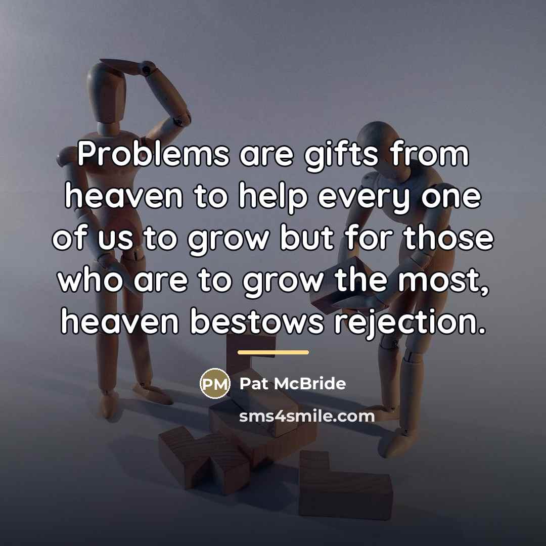 “Problems are gifts from heaven to help every one of…” quote by Pat McBride