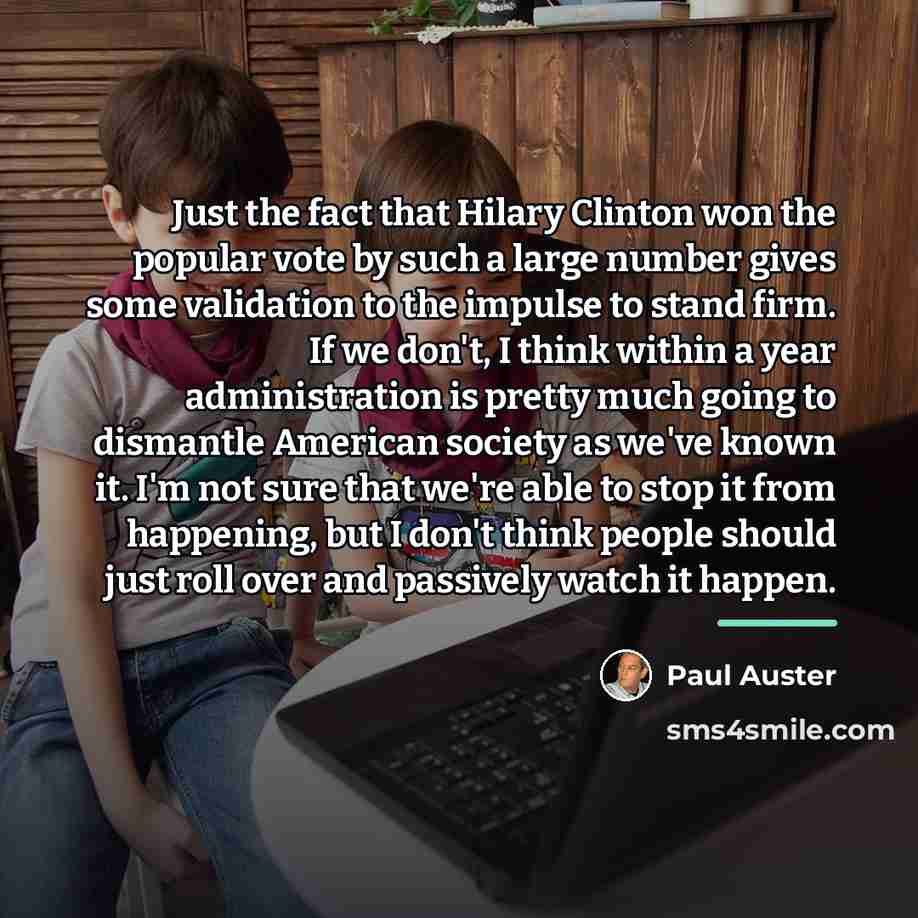 “Just the fact that Hilary Clinton won the popular vote…” quote by Paul Auster