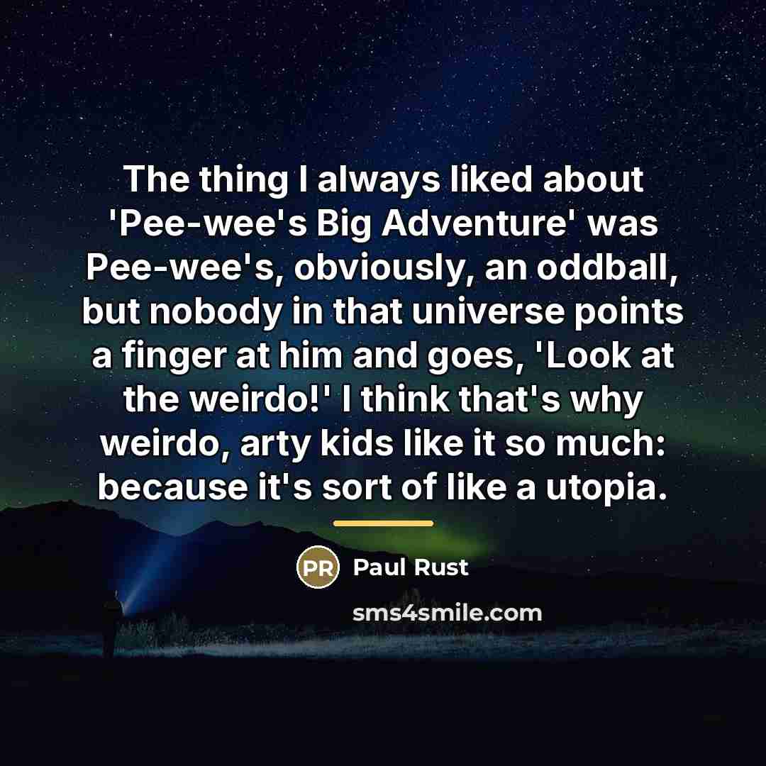 “The thing I always liked about 'Pee-wee's Big Adventure' was…” quote by Paul Rust