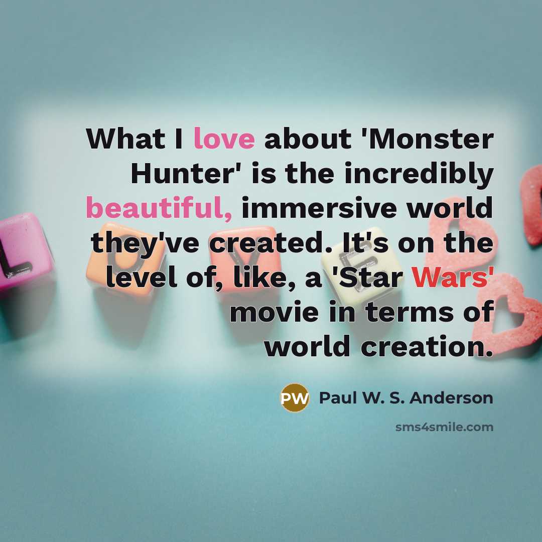 “What I love about 'Monster Hunter' is the incredibly beautiful,…” quote by Paul W. S. Anderson