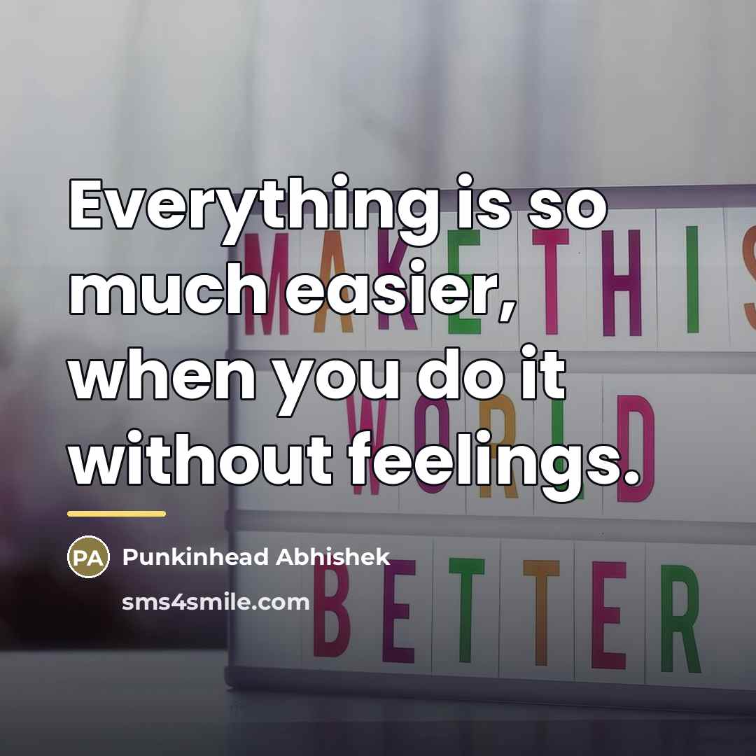 “Everything is so much easier, when you do it without…” quote by Punkinhead Abhishek