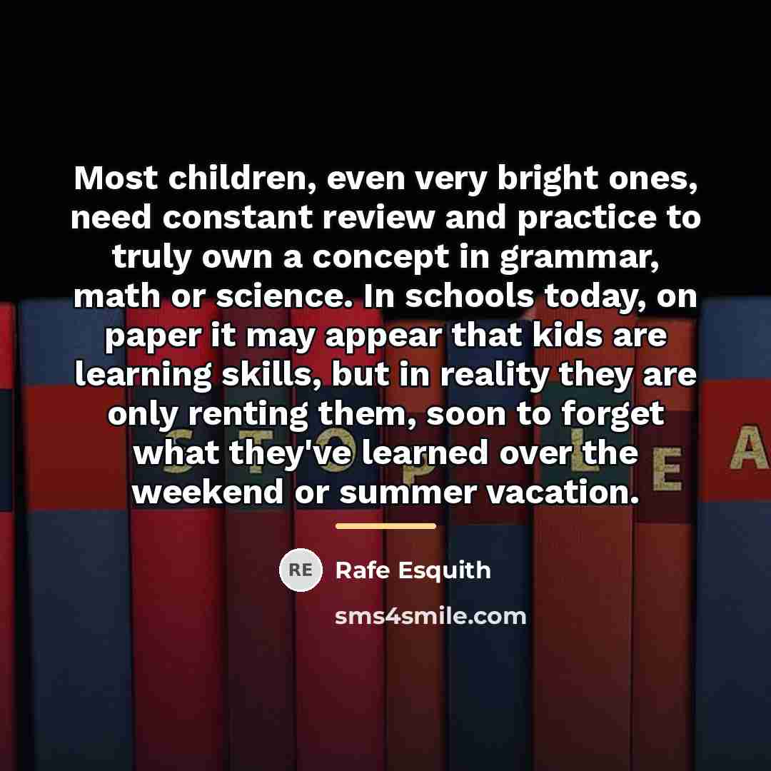 “Most children, even very bright ones, need constant review and…” quote by Rafe Esquith
