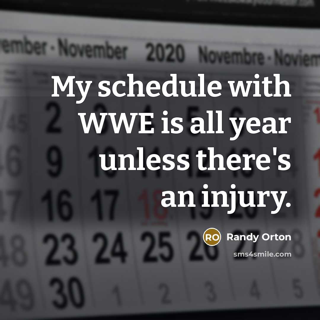 “My schedule with WWE is all year unless there's an…” quote by Randy Orton