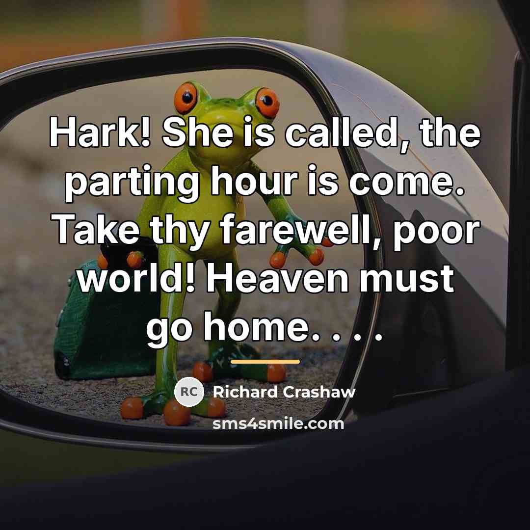“Hark! She is called, the parting hour is come. Take…” quote by Richard Crashaw