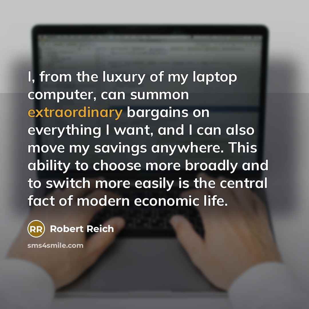 “I, from the luxury of my laptop computer, can summon…” quote by Robert Reich