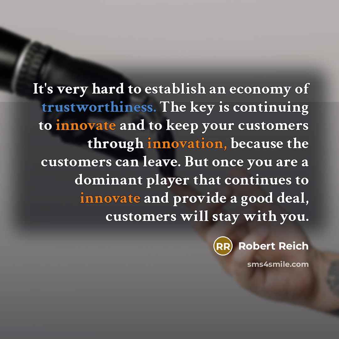 “It's very hard to establish an economy of trustworthiness. The…” quote by Robert Reich