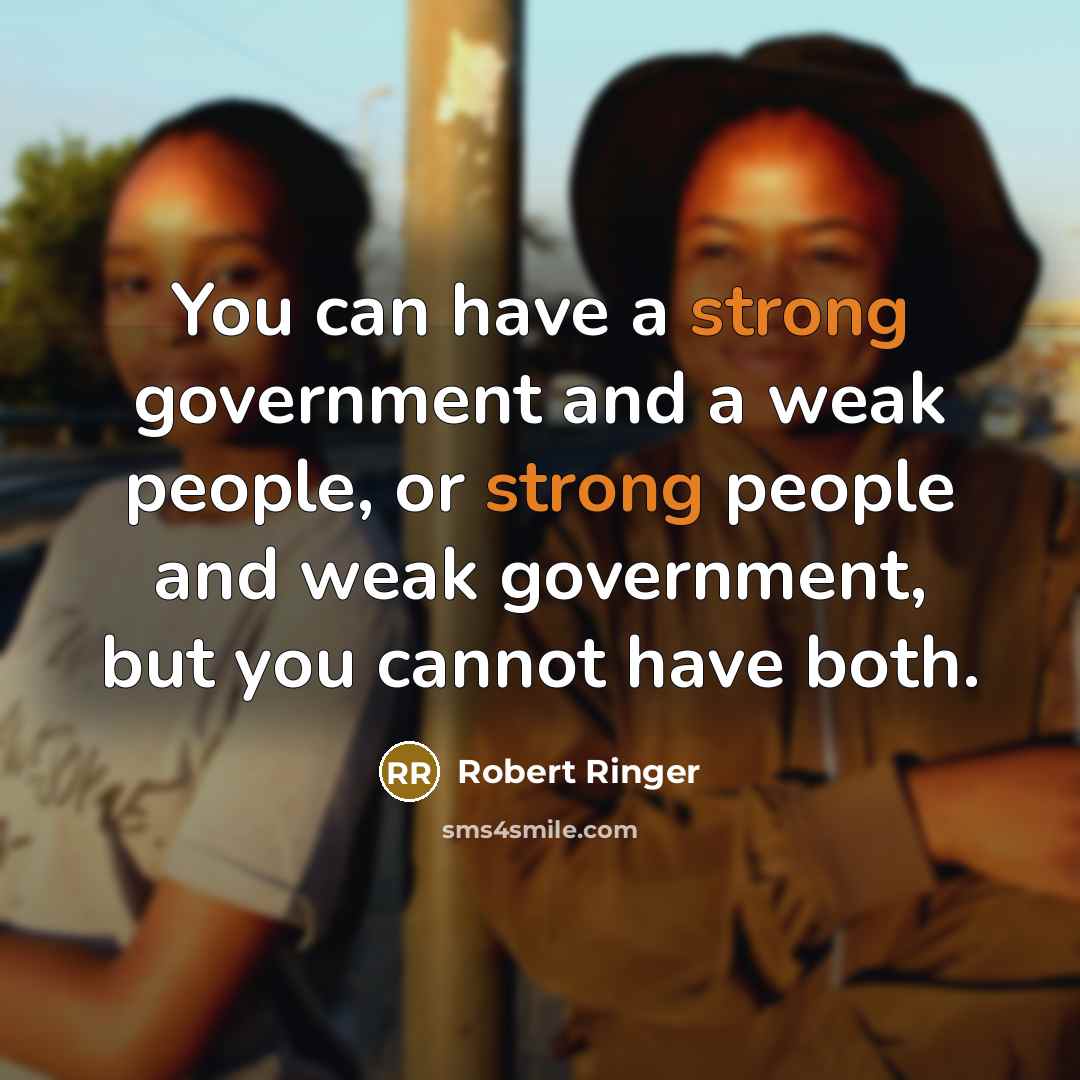 “You can have a strong government and a weak people,…” quote by Robert Ringer