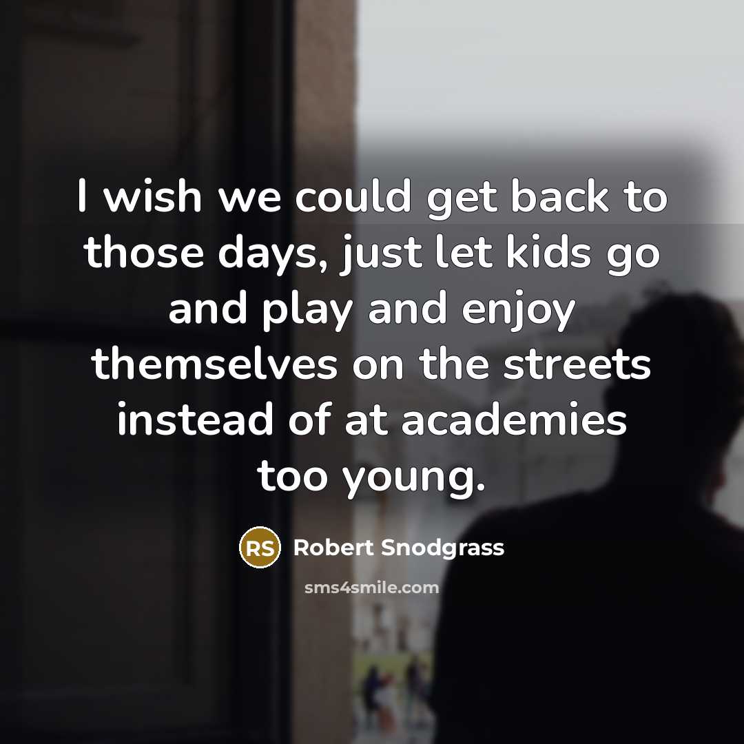 “I wish we could get back to those days, just…” quote by Robert Snodgrass