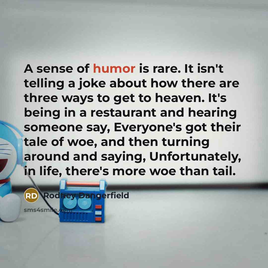 “A sense of humor is rare. It isn't telling a…” quote by Rodney Dangerfield