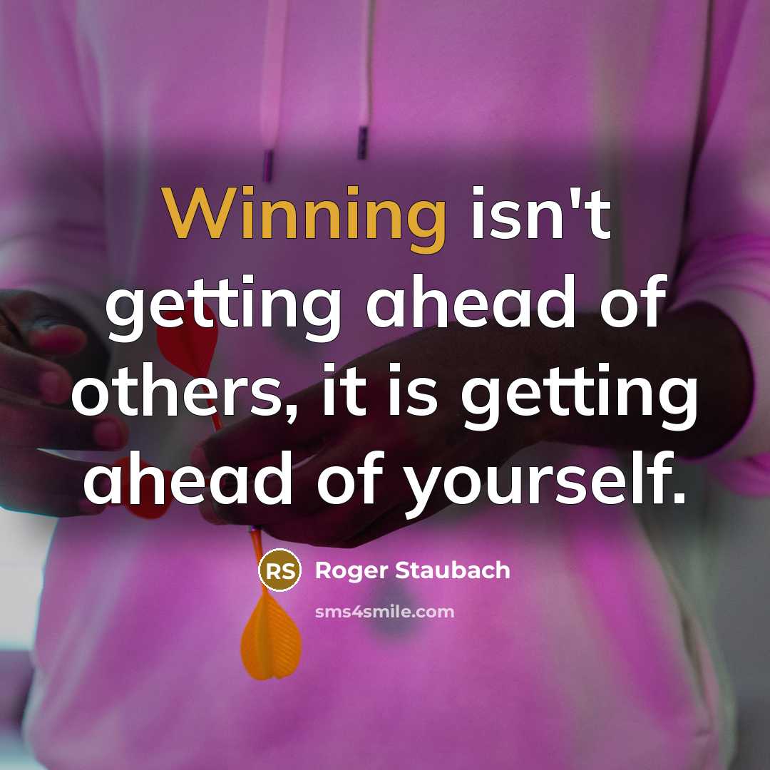 “Winning isn't getting ahead of others, it is getting ahead…” quote by Roger Staubach