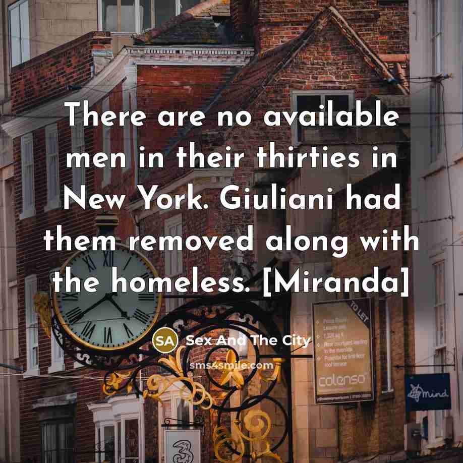 “There are no available men in their thirties in New…” quote by Sex And The City