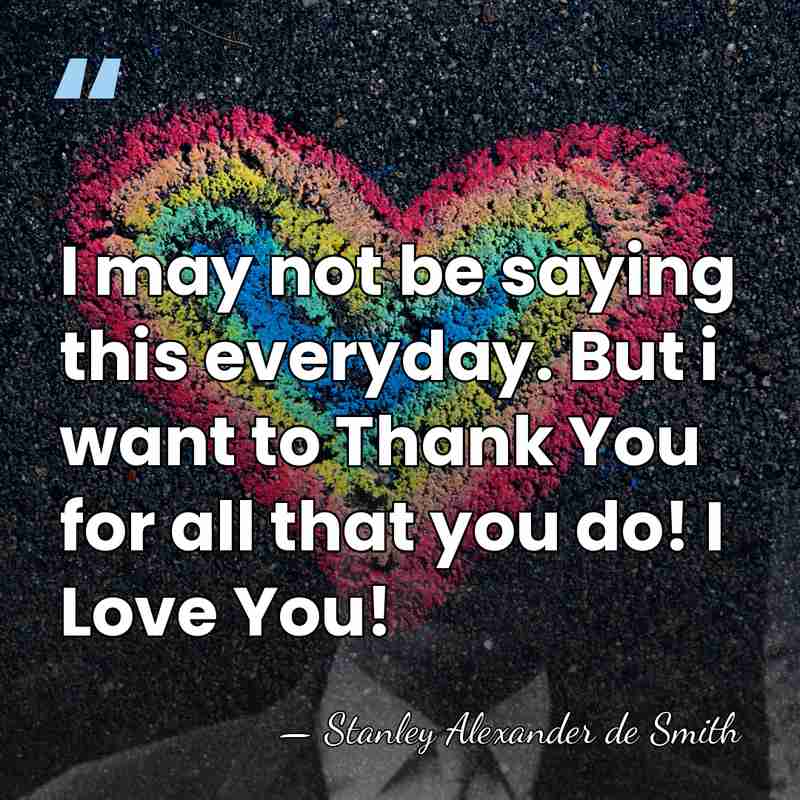 I may not be saying this everyday. But i want to Thank&hellip; - Stanley Alexander de Smith