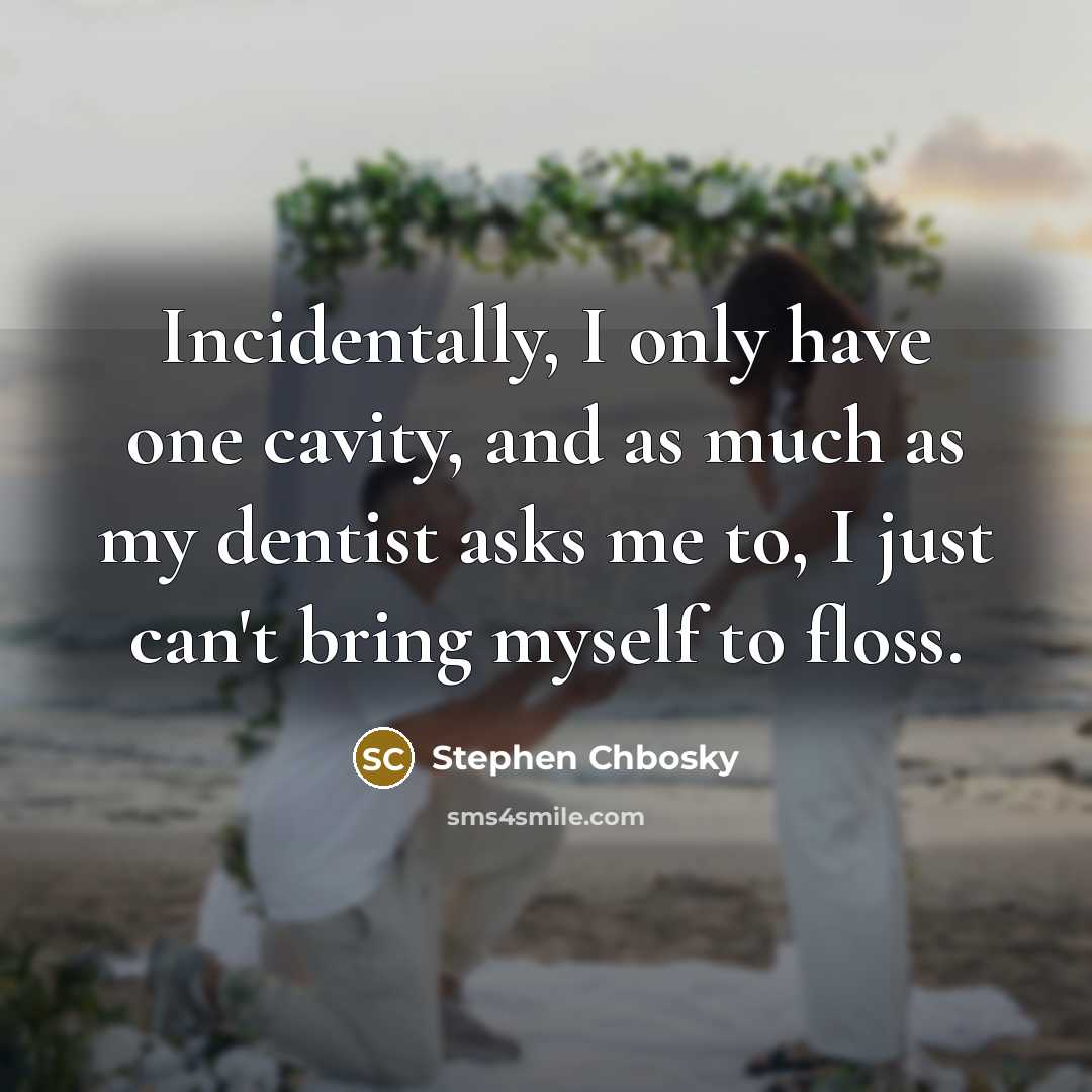 “Incidentally, I only have one cavity, and as much as…” quote by Stephen Chbosky