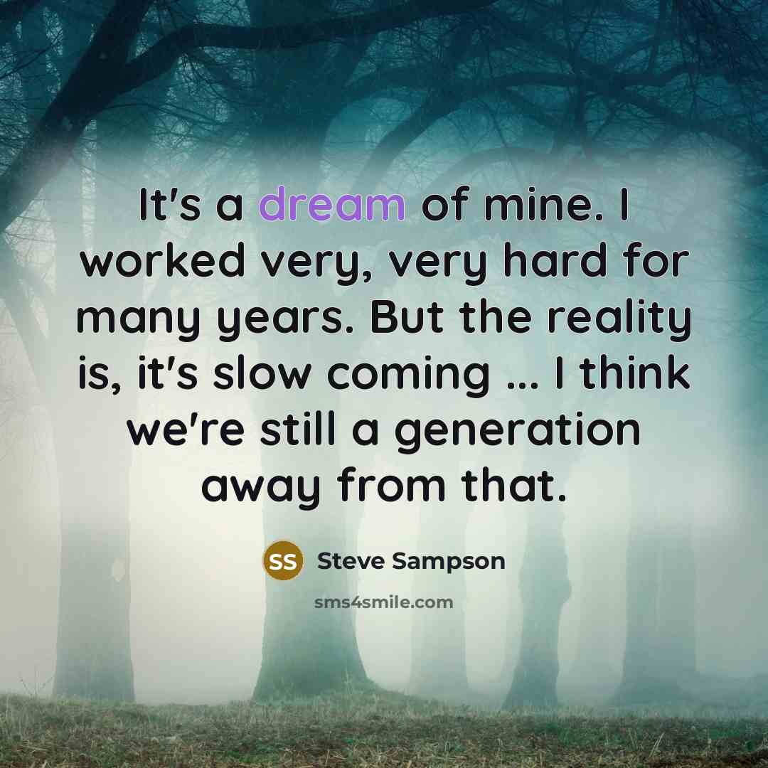 “It's a dream of mine. I worked very, very hard…” quote by Steve Sampson