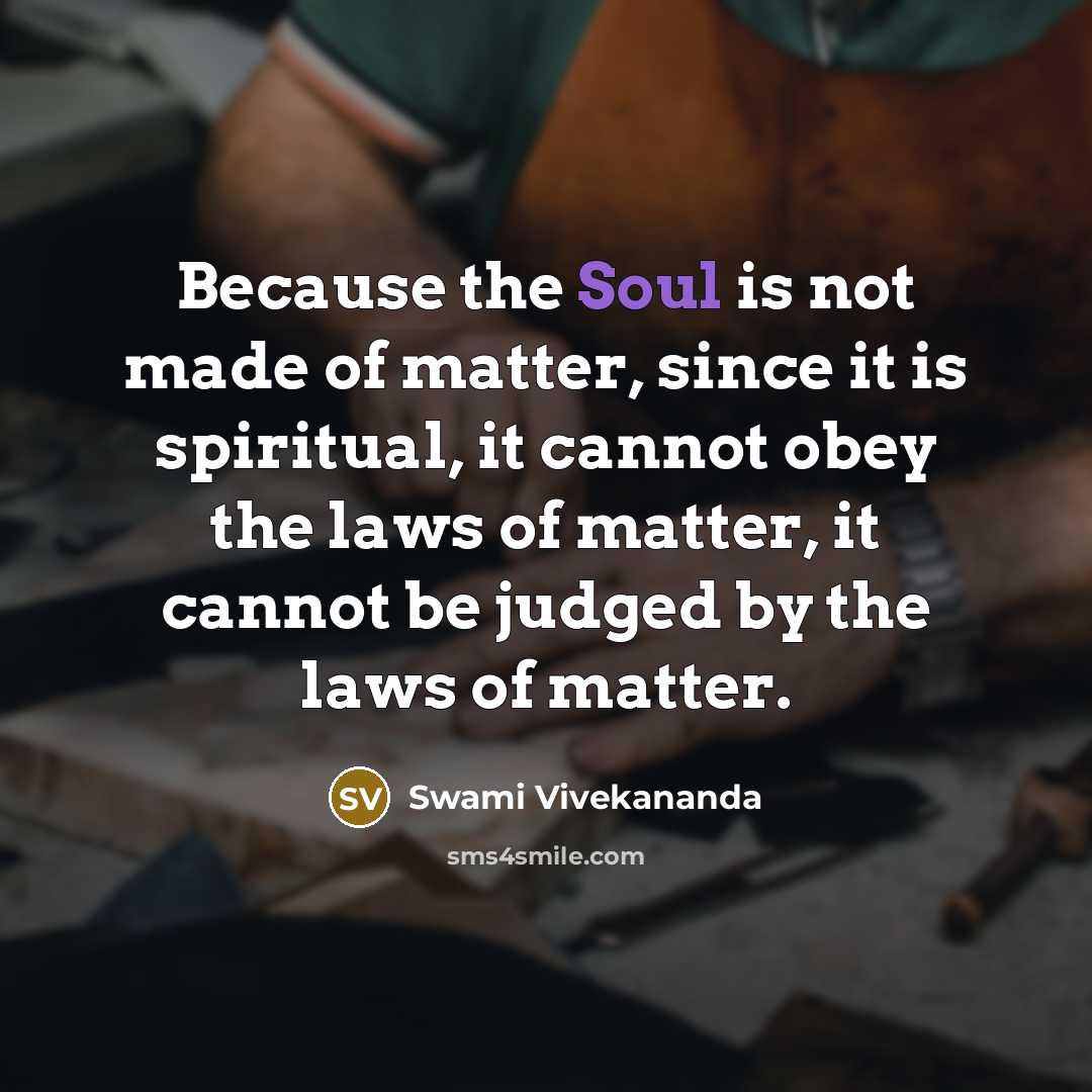 “Because the Soul is not made of matter, since it…” quote by Swami Vivekananda