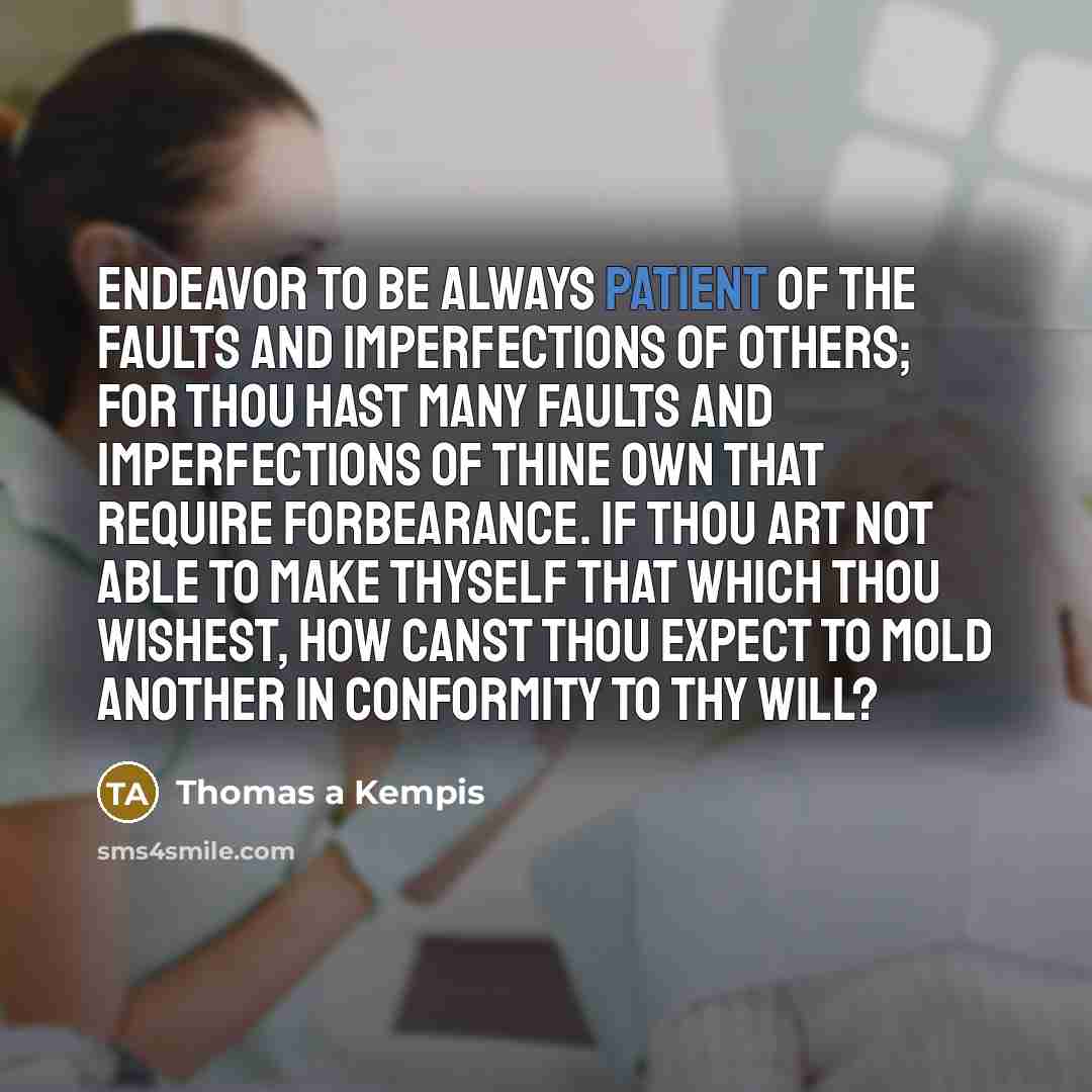 “Endeavor to be always patient of the faults and imperfections…” quote by Thomas a Kempis