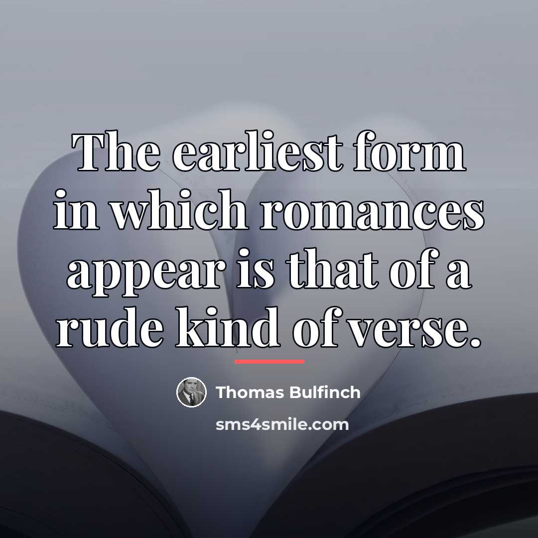 “The earliest form in which romances appear is that of…” quote by Thomas Bulfinch
