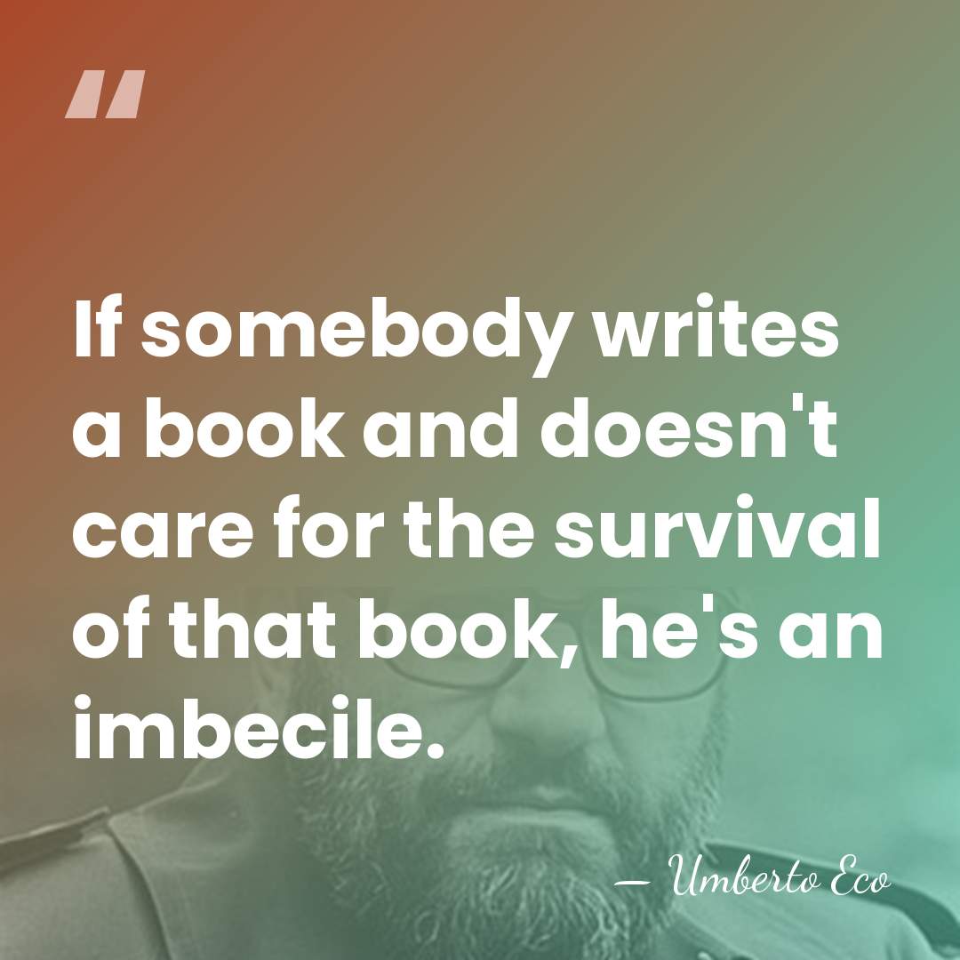 If somebody writes a book and doesn't care for the survival of&hellip; - Umberto Eco