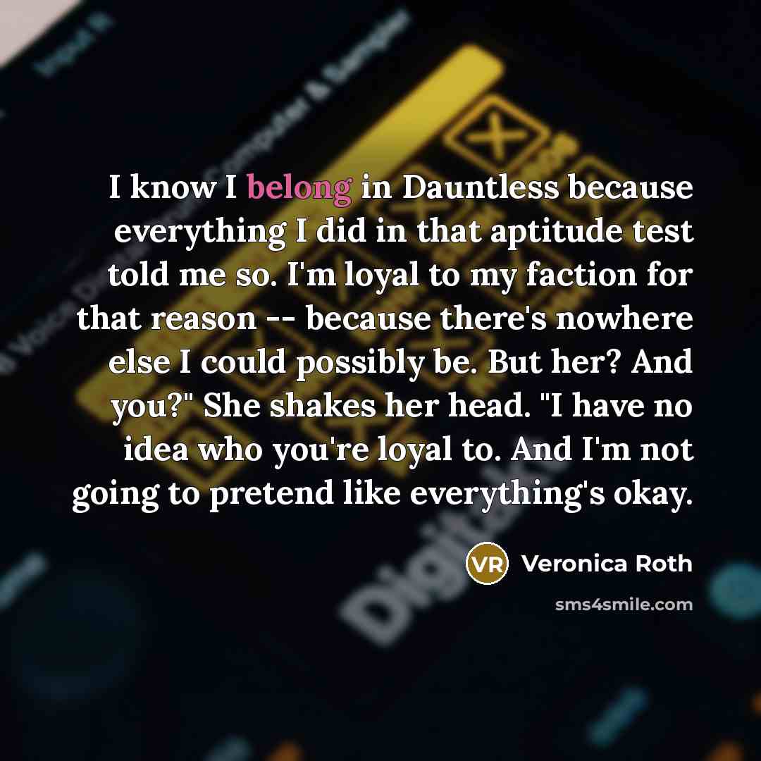 “I know I belong in Dauntless because everything I did…” quote by Veronica Roth