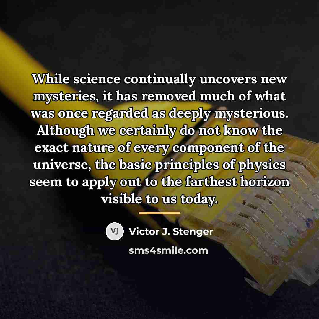 “While science continually uncovers new mysteries, it has removed much…” quote by Victor J. Stenger