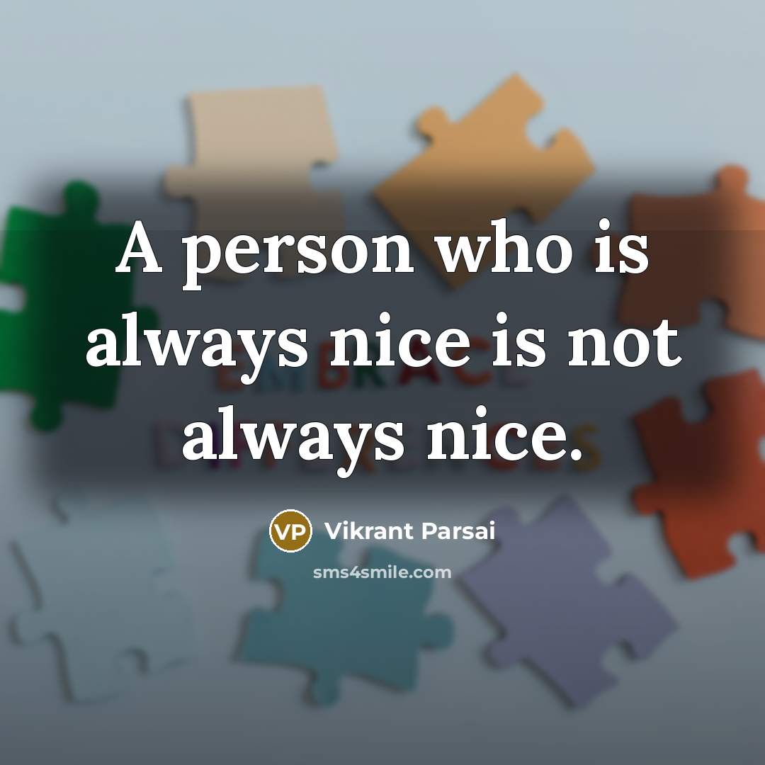 “A person who is always nice is not always nice.…” quote by Vikrant Parsai