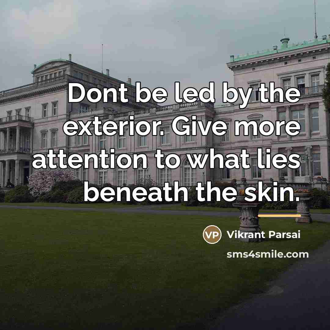 “Dont be led by the exterior. Give more attention to…” quote by Vikrant Parsai