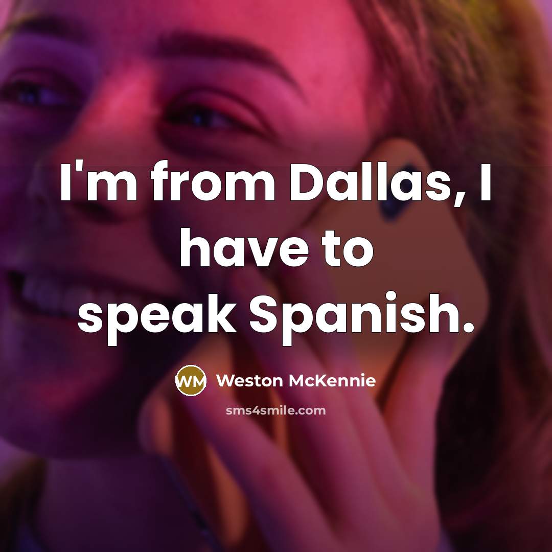 “I'm from Dallas, I have to speak Spanish.…” quote by Weston McKennie