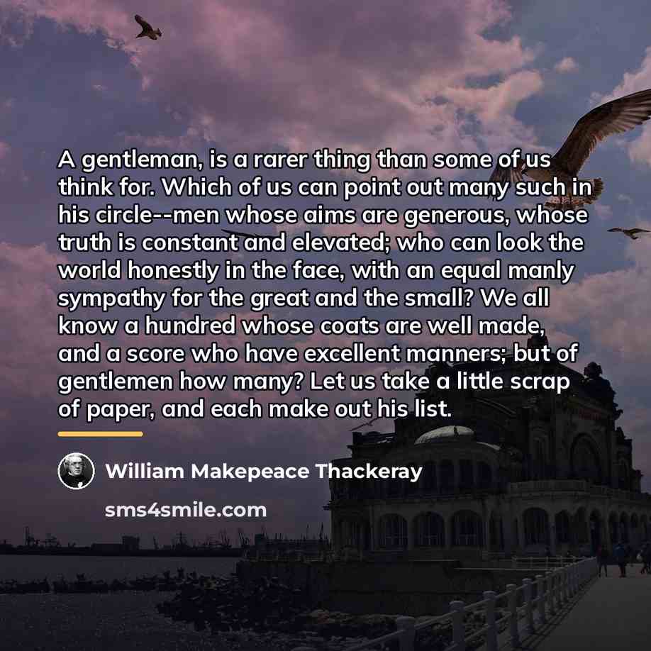 “A gentleman, is a rarer thing than some of us…” quote by William Makepeace Thackeray