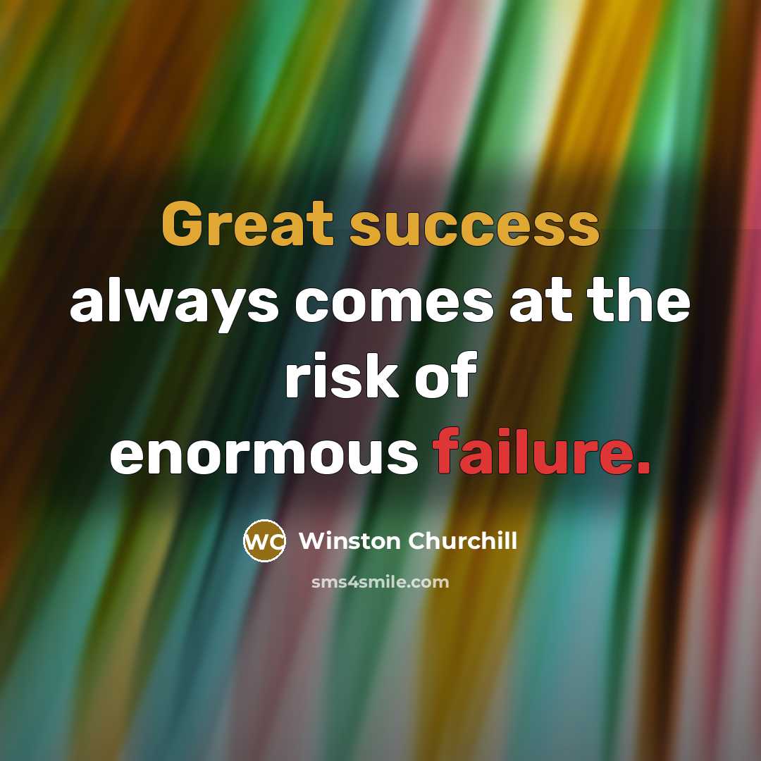 “Great success always comes at the risk of enormous failure.…” quote by Winston Churchill