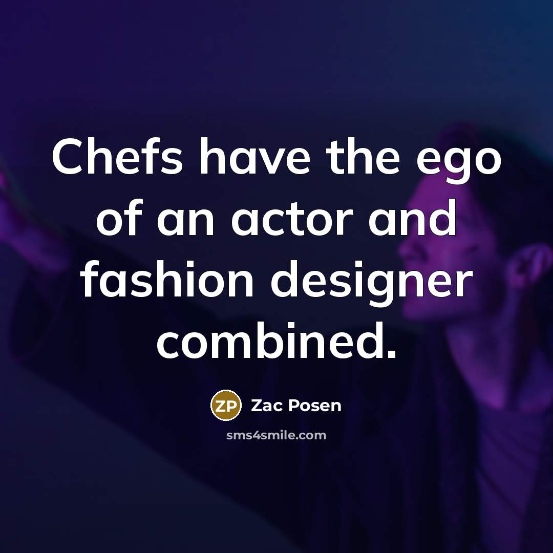 “Chefs have the ego of an actor and fashion designer…” quote by Zac Posen