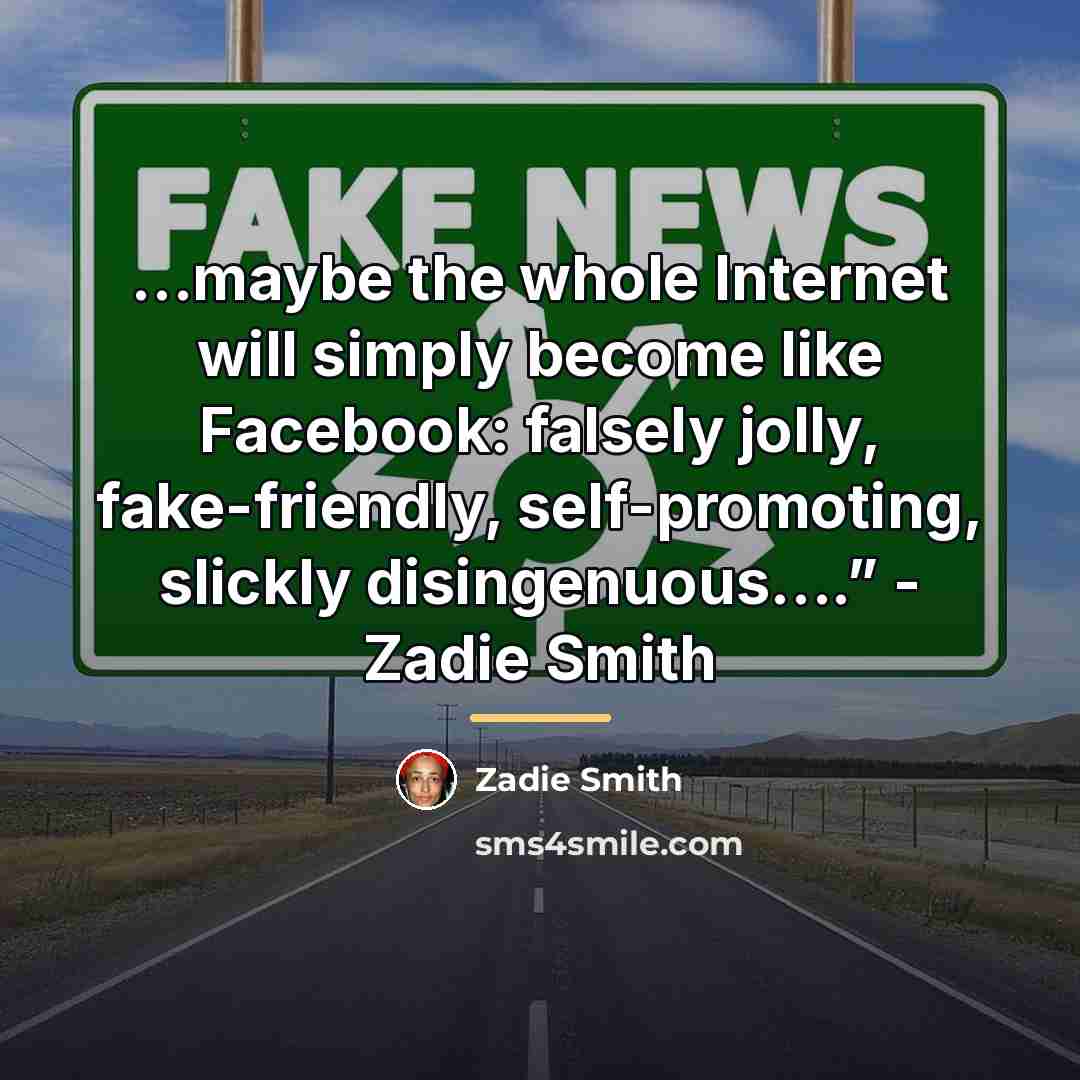 “maybe the whole Internet will simply become like Facebook: falsely…” quote by Zadie Smith