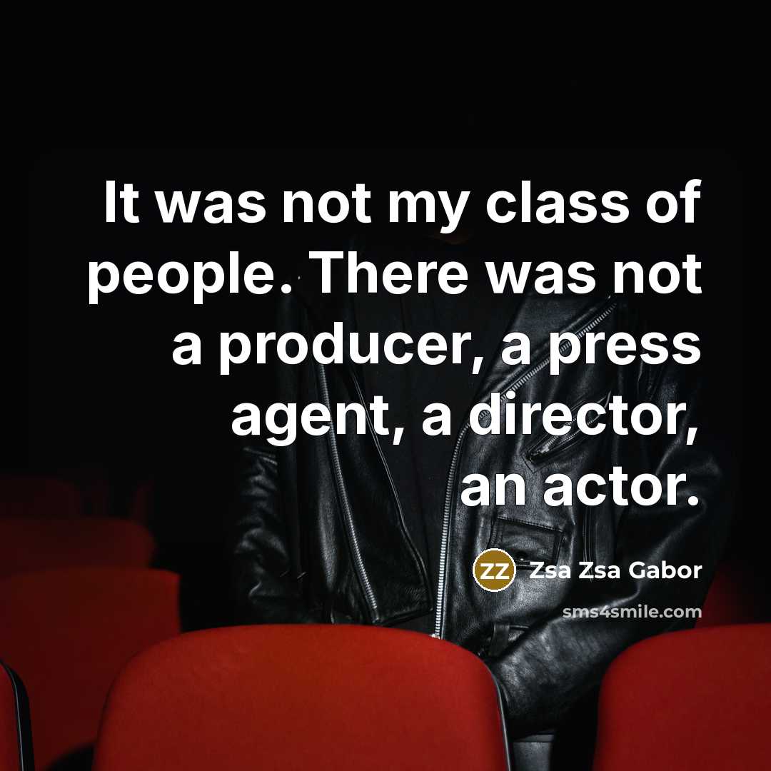 “It was not my class of people. There was not…” quote by Zsa Zsa Gabor