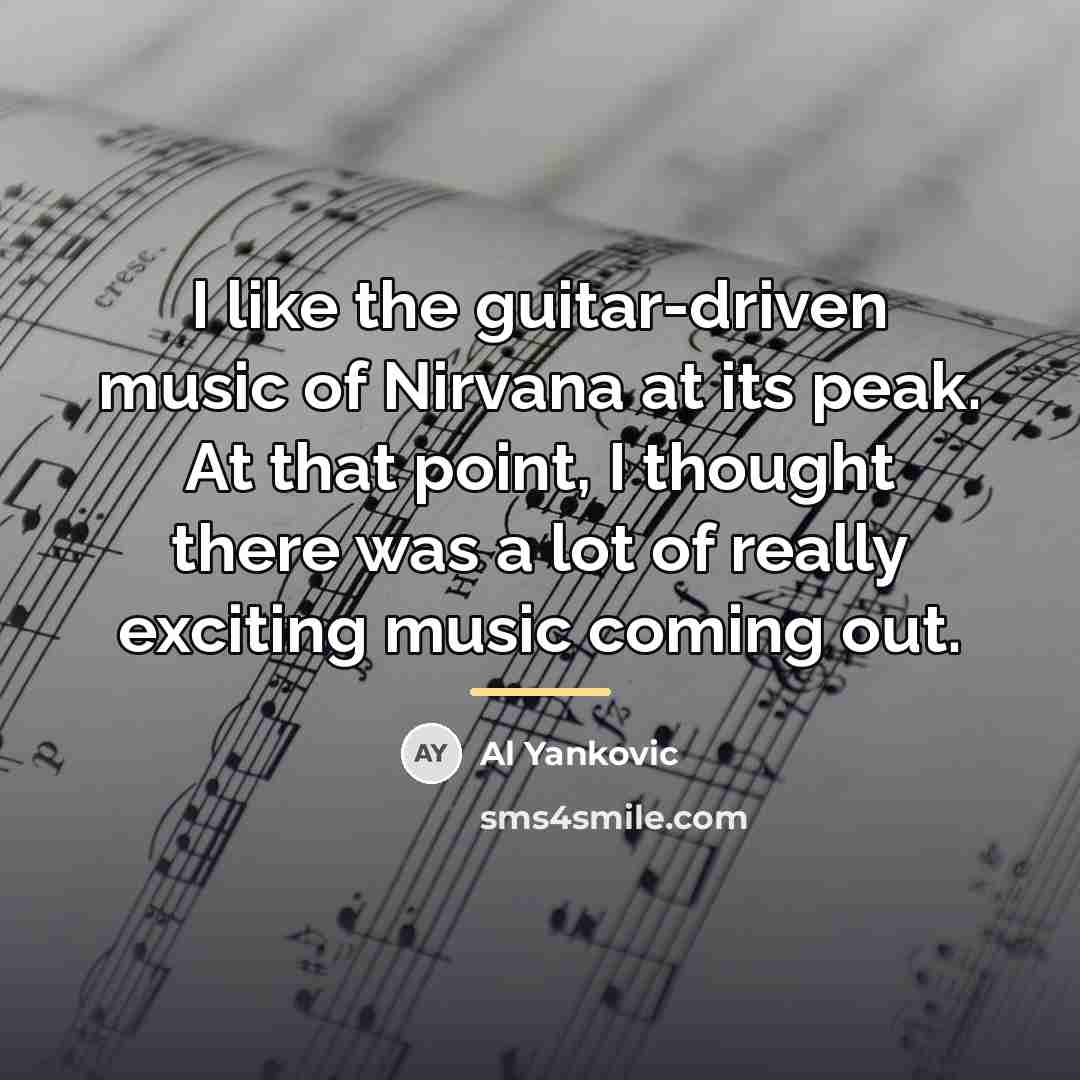 “I like the guitar-driven music of Nirvana at its peak.…” quote by Al Yankovic
