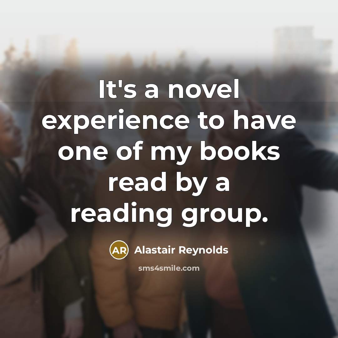 “It's a novel experience to have one of my books…” quote by Alastair Reynolds
